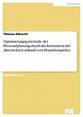 E-Book (pdf) Optimierungspotentiale der Personalplanung durch das Instrument der Altersteilzeit anhand von Praxisbeispielen von Thomas Albrecht
