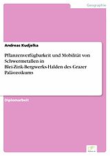 E-Book (pdf) Pflanzenverfügbarkeit und Mobilität von Schwermetallen in Blei-Zink-Bergwerks-Halden des Grazer Paläozoikums von Andreas Kudjelka