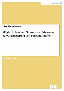 E-Book (pdf) Möglichkeiten und Grenzen von E-Learning zur Qualifizierung von Führungskräften von Claudia Hebrank