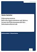 E-Book (pdf) Polyrepräsentation, Relevanz-Approximation und aktives Lernen im Vektorraummodell des Information-Retrievals von Günter Bachelier