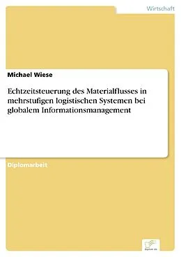 E-Book (pdf) Echtzeitsteuerung des Materialflusses in mehrstufigen logistischen Systemen bei globalem Informationsmanagement von Michael Wiese
