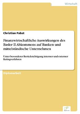 E-Book (pdf) Finanzwirtschaftliche Auswirkungen des Basler II Abkommens auf Banken und mittelständische Unternehmen von Christian Pabst
