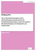 E-Book (pdf) Neue Herausforderungen in der Entwicklungszusammenarbeit im Globalisierungszeitalter unter besonderer Berücksichtigung von Beispielen aus Südamerika von Wolfgang Reik