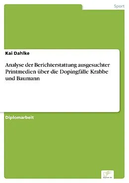 E-Book (pdf) Analyse der Berichterstattung ausgesuchter Printmedien über die Dopingfälle Krabbe und Baumann von Kai Dahlke