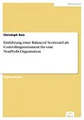E-Book (pdf) Einführung einer Balanced Scorecard als Controllinginstrument für eine NonProfit-Organisation von Christoph Reis