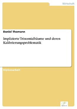 E-Book (pdf) Implizierte Trinomialbäume und deren Kalibrierungsproblematik von Daniel Thomann