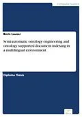 E-Book (pdf) Semi-automatic ontology engineering and ontology supported document indexing in a multilingual environment von Boris Lauser