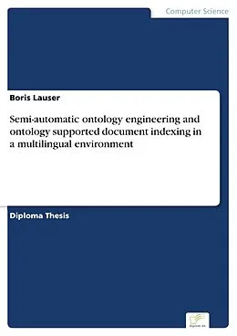 E-Book (pdf) Semi-automatic ontology engineering and ontology supported document indexing in a multilingual environment von Boris Lauser