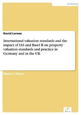 E-Book (pdf) International valuation standards and the impact of IAS and Basel II on property valuation standards and practice in Germany and in the UK von David Lorenz