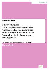 E-Book (pdf) Untersuchung des Nachhaltigkeitsindikatorensatzes "Indikatoren für eine nachhaltige Entwicklung in NRW" und dessen Anwendung in der kommunalen Planungspraxis von Christoph Sank