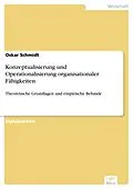 E-Book (pdf) Konzeptualisierung und Operationalisierung organisationaler Fähigkeiten von Oskar Schmidt