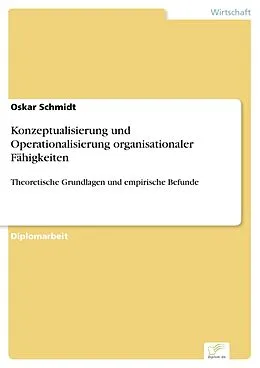 E-Book (pdf) Konzeptualisierung und Operationalisierung organisationaler Fähigkeiten von Oskar Schmidt
