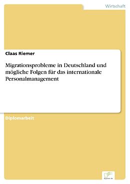 E-Book (pdf) Migrationsprobleme in Deutschland und mögliche Folgen für das internationale Personalmanagement von Claas Riemer