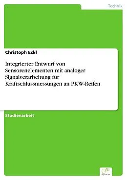 E-Book (pdf) Integrierter Entwurf von Sensorenelementen mit analoger Signalverarbeitung für Kraftschlussmessungen an PKW-Reifen von Christoph Eckl