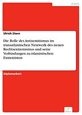 E-Book (pdf) Die Rolle des Antisemitismus im transatlantischen Netzwerk des neuen Rechtsextremismus und seine Verbindungen zu islamistischen Extremisten von Ulrich Stern