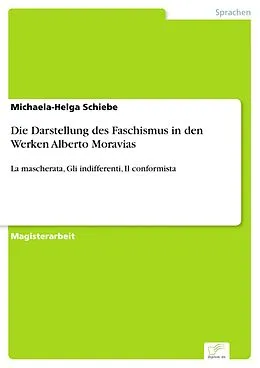 E-Book (pdf) Die Darstellung des Faschismus in den Werken Alberto Moravias von Michaela-Helga Schiebe
