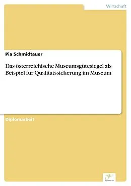 E-Book (pdf) Das österreichische Museumsgütesiegel als Beispiel für Qualitätssicherung im Museum von Pia Schmidtauer