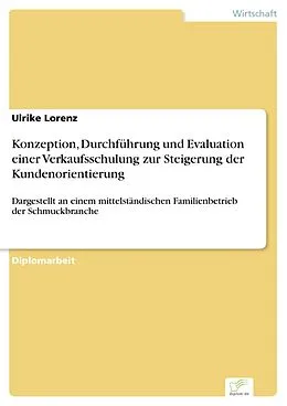 E-Book (pdf) Konzeption, Durchführung und Evaluation einer Verkaufsschulung zur Steigerung der Kundenorientierung von Ulrike Lorenz