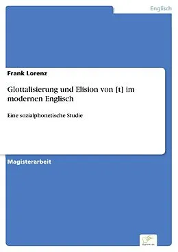 E-Book (pdf) Glottalisierung und Elision von [t] im modernen Englisch von Frank Lorenz
