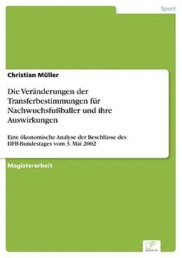 E-Book (pdf) Die Veränderungen der Transferbestimmungen für Nachwuchsfußballer und ihre Auswirkungen von Christian Müller