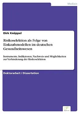 E-Book (pdf) Risikoselektion als Folge von Einkaufsmodellen im deutschen Gesundheitswesen von Dirk Knüppel