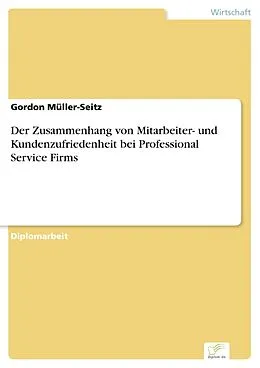 E-Book (pdf) Der Zusammenhang von Mitarbeiter- und Kundenzufriedenheit bei Professional Service Firms von Gordon Müller-Seitz