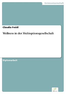 E-Book (pdf) Wellness in der Multioptionsgesellschaft von Claudia Freidl