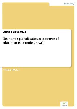 eBook (pdf) Economic globalisation as a source of ukrainian economic growth de Anna Seleseneva