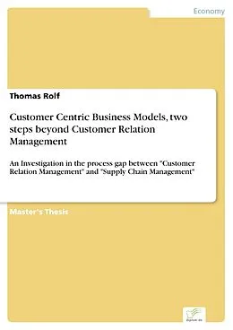 E-Book (pdf) Customer Centric Business Models, two steps beyond Customer Relation Management von Thomas Rolf