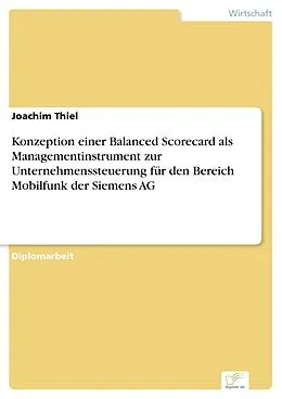 E-Book (pdf) Konzeption einer Balanced Scorecard als Managementinstrument zur Unternehmenssteuerung für den Bereich Mobilfunk der Siemens AG von Joachim Thiel
