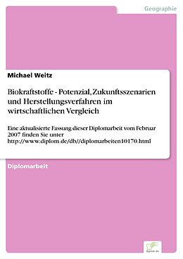 E-Book (pdf) Biokraftstoffe - Potenzial, Zukunftsszenarien und Herstellungsverfahren im wirtschaftlichen Vergleich von Michael Weitz