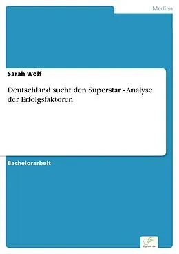 E-Book (pdf) Deutschland sucht den Superstar - Analyse der Erfolgsfaktoren von Sarah Wolf