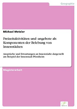 E-Book (pdf) Freizeitaktivitäten und -angebote als Komponenten der Belebung von Innenstädten von Michael Metzler