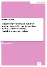 E-Book (pdf) Berechnung von Ruhezonen für ein ausgewähltes Gebiet der Sächsischen Schweiz unter besonderer Berücksichtigung des Reliefs von Martina Walter