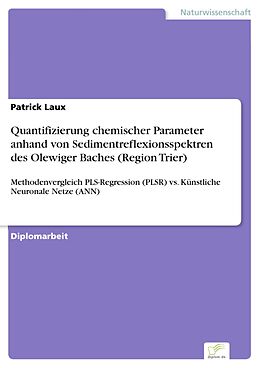 E-Book (pdf) Quantifizierung chemischer Parameter anhand von Sedimentreflexionsspektren des Olewiger Baches (Region Trier) von Patrick Laux