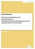 E-Book (pdf) Projektleiterlaufbahnen und projektorientierte Führungskräfteentwicklungsprogramme in multinationalen Unternehmen von Tobias Herrmann