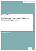 E-Book (pdf) Die Corporate University als Beitrag zur Lernenden Organisation von Sigrid Endres