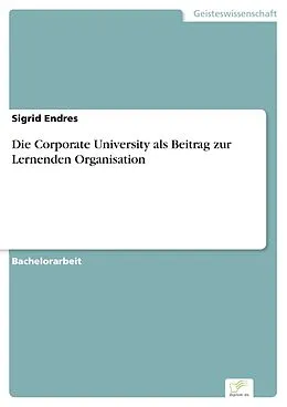 E-Book (pdf) Die Corporate University als Beitrag zur Lernenden Organisation von Sigrid Endres
