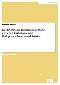 E-Book (pdf) Der DVD-Home-Entertainment-Markt zwischen Wachstums- und Reifephase-Chancen und Risiken von Harald Hesse