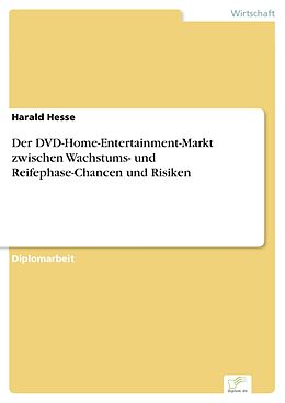 E-Book (pdf) Der DVD-Home-Entertainment-Markt zwischen Wachstums- und Reifephase-Chancen und Risiken von Harald Hesse