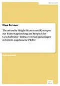 E-Book (pdf) Theoretische Möglichkeiten und Konzepte zur Existenzgründung am Beispiel der Geschäftsidee 'Einbau von Autogasanlagen in bereits zugelassene PKWs' von Klaus Bernauer