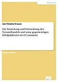 E-Book (pdf) Die Entstehung und Entwicklung des Versandhandels und seine gegenwärtigen Erfolgsfaktoren im E-Commerce von Jan Vinzenz Krause