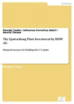 E-Book (pdf) The Spartanburg Plant Investment by BMW AG von Pascale Taube, Johannes-Cornelius Adari, Henrik Thrane