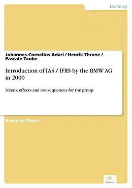 E-Book (pdf) Introduction of IAS / IFRS by the BMW AG in 2000 von Johannes-Cornelius Adari, Henrik Thrane, Pascale Taube