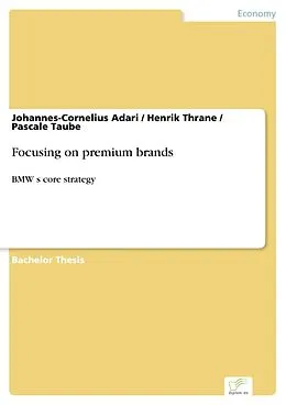 E-Book (pdf) Focusing on premium brands von Johannes-Cornelius Adari, Henrik Thrane, Pascale Taube