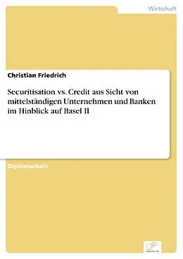 E-Book (pdf) Securitisation vs. Credit aus Sicht von mittelständigen Unternehmen und Banken im Hinblick auf Basel II von Christian Friedrich