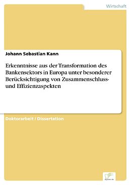 E-Book (pdf) Erkenntnisse aus der Transformation des Bankensektors in Europa unter besonderer Berücksichtigung von Zusammenschluss- und Effizienzaspekten von Johann Sebastian Kann