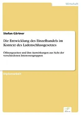 E-Book (pdf) Die Entwicklung des Einzelhandels im Kontext des Ladenschlussgesetzes von Stefan Gärtner