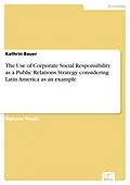 E-Book (pdf) The Use of Corporate Social Responsibility as a Public Relations Strategy considering Latin America as an example von Kathrin Bauer