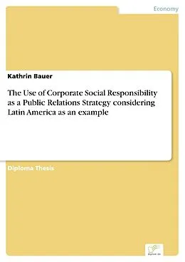 E-Book (pdf) The Use of Corporate Social Responsibility as a Public Relations Strategy considering Latin America as an example von Kathrin Bauer